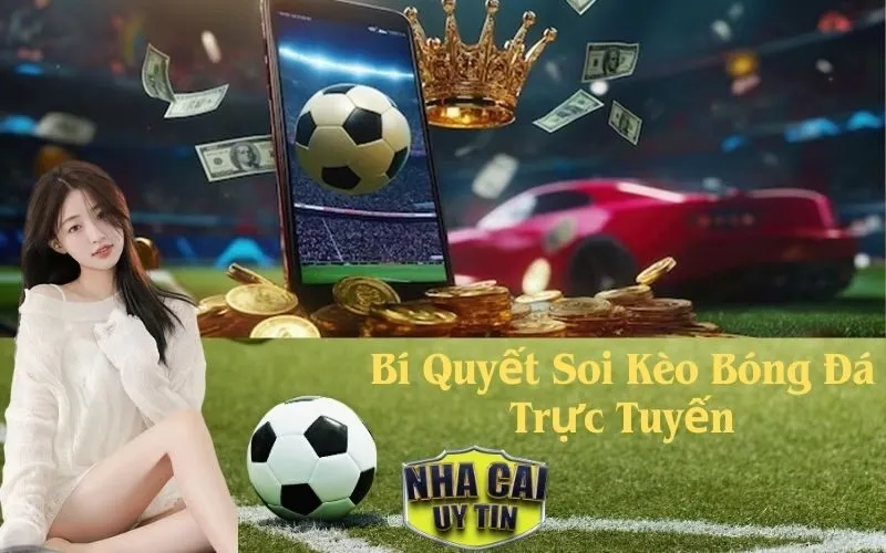 Bí Quyết Soi Kèo Bóng Đá Trực Tuyến
